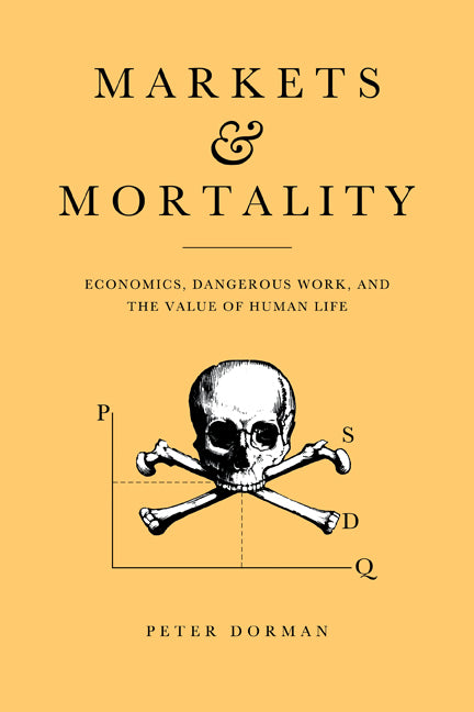 Markets and Mortality; Economics, Dangerous Work, and the Value of Human Life (Hardback) 9780521553063