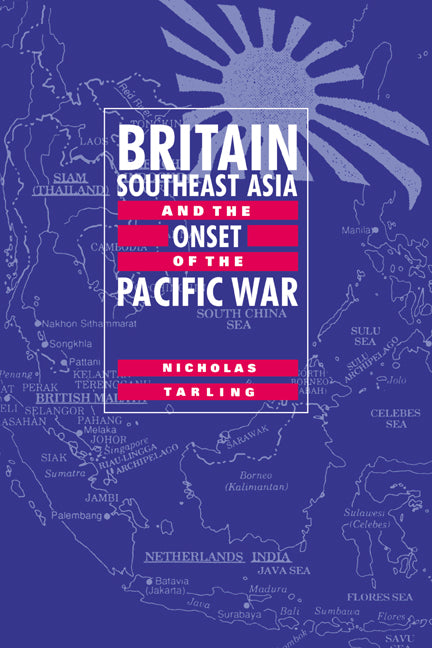 Britain, Southeast Asia and the Onset of the Pacific War (Hardback) 9780521553469