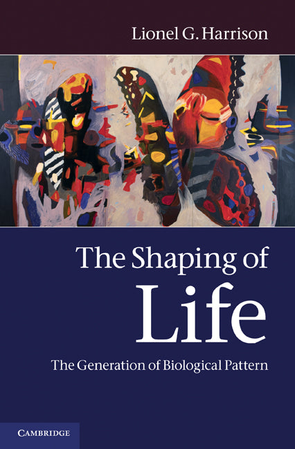 The Shaping of Life; The Generation of Biological Pattern (Hardback) 9780521553506