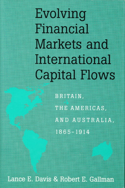 Evolving Financial Markets and International Capital Flows; Britain, the Americas, and Australia, 1865–1914 (Hardback) 9780521553520