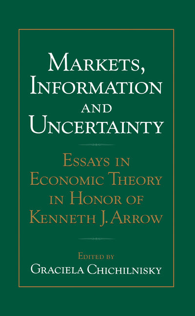 Markets, Information and Uncertainty; Essays in Economic Theory in Honor of Kenneth J. Arrow (Hardback) 9780521553551