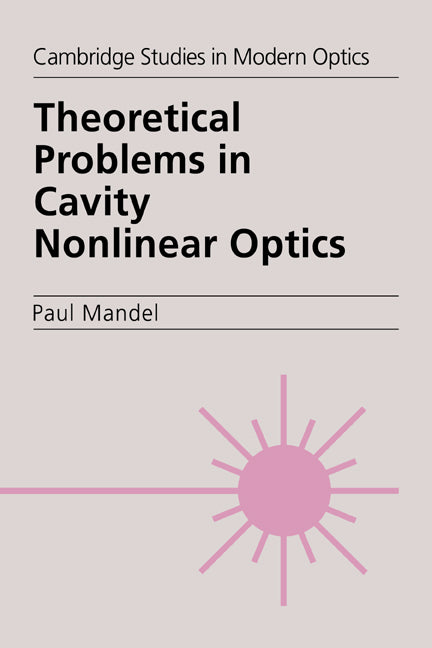 Theoretical Problems in Cavity Nonlinear Optics (Hardback) 9780521553858