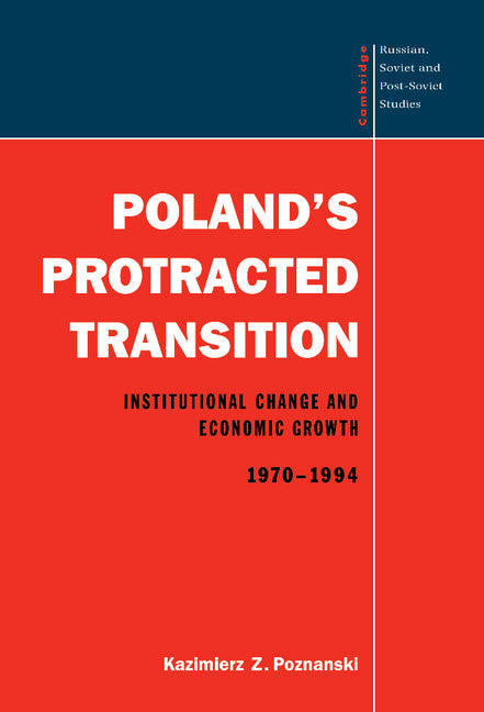 Poland's Protracted Transition; Institutional Change and Economic Growth, 1970–1994 (Hardback) 9780521553964