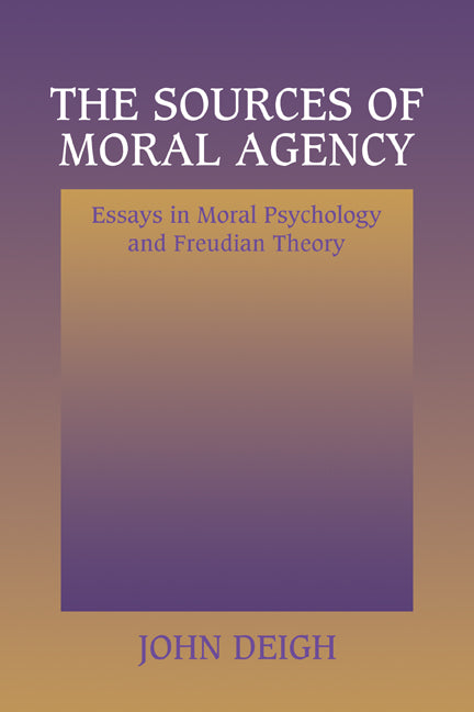 The Sources of Moral Agency; Essays in Moral Psychology and Freudian Theory (Hardback) 9780521554183