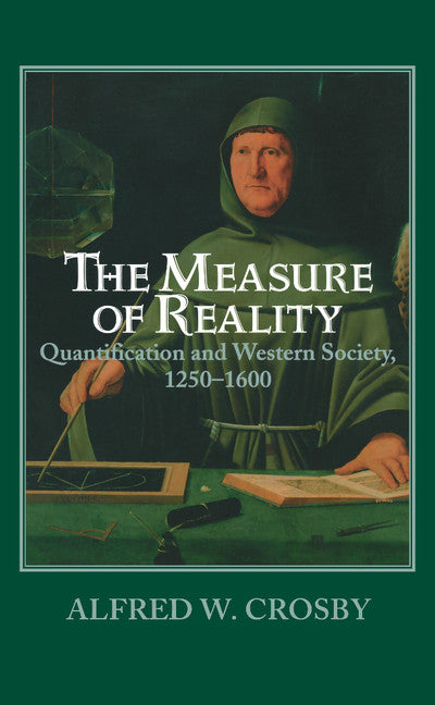 The Measure of Reality; Quantification in Western Europe, 1250–1600 (Hardback) 9780521554275