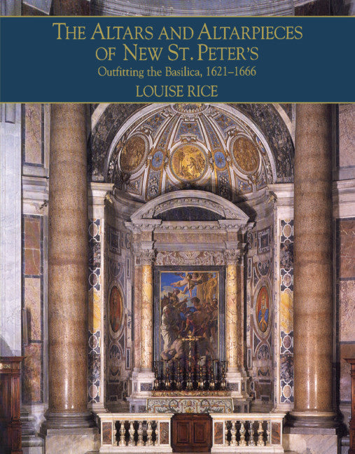 The Altars and Altarpieces of New St. Peter's; Outfitting the Basilica, 1621–1666 (Hardback) 9780521554701