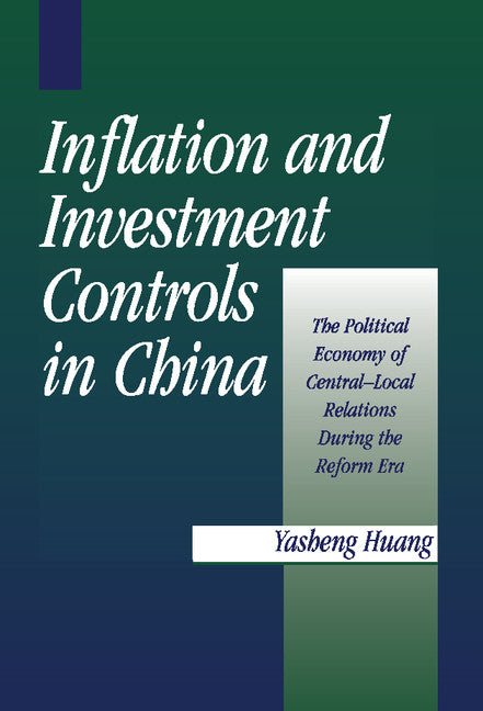 Inflation and Investment Controls in China; The Political Economy of Central-Local Relations during the Reform Era (Hardback) 9780521554831