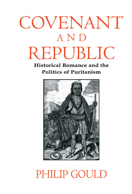 Covenant and Republic; Historical Romance and the Politics of Puritanism (Hardback) 9780521554992