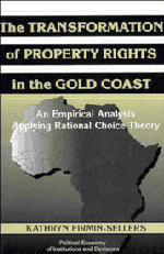 The Transformation of Property Rights in the Gold Coast; An Empirical Study Applying Rational Choice Theory (Hardback) 9780521555036