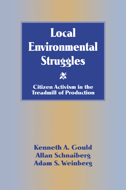 Local Environmental Struggles; Citizen Activism in the Treadmill of Production (Hardback) 9780521555197