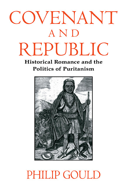 Covenant and Republic; Historical Romance and the Politics of Puritanism (Paperback) 9780521555326