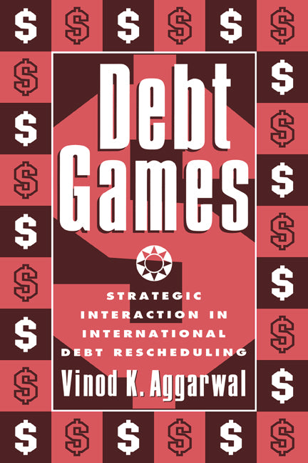 Debt Games; Strategic Interaction in International Debt Rescheduling (Paperback) 9780521555524
