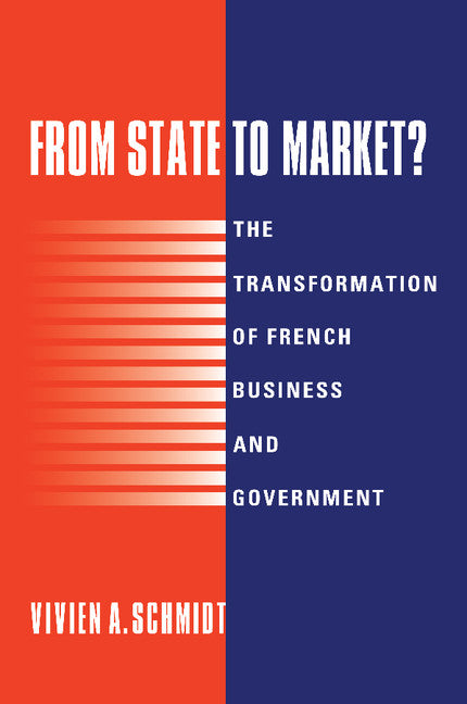 From State to Market?; The Transformation of French Business and Government (Paperback) 9780521555531