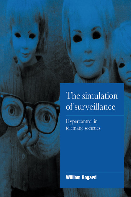 The Simulation of Surveillance; Hypercontrol in Telematic Societies (Paperback) 9780521555616