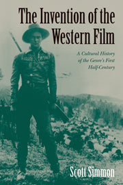 The Invention of the Western Film; A Cultural History of the Genre's First Half Century (Hardback) 9780521554732