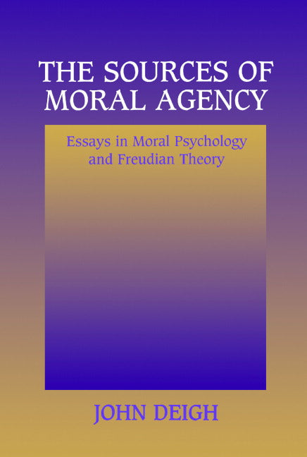 The Sources of Moral Agency; Essays in Moral Psychology and Freudian Theory (Paperback) 9780521556224