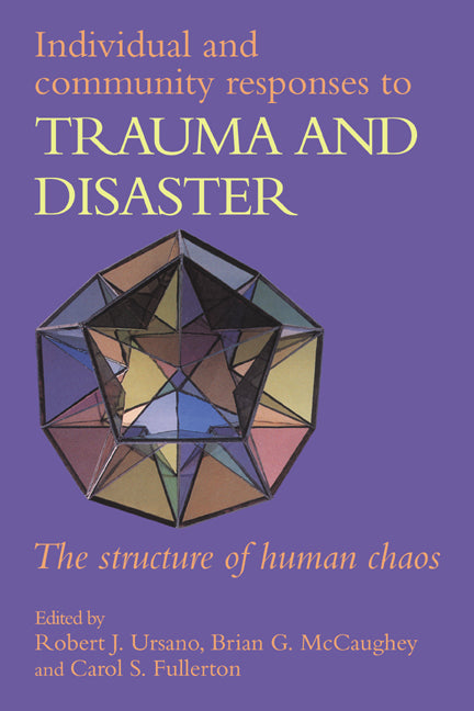 Individual and Community Responses to Trauma and Disaster; The Structure of Human Chaos (Paperback) 9780521556439