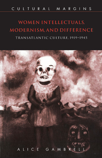 Women Intellectuals, Modernism, and Difference; Transatlantic Culture, 1919–1945 (Paperback) 9780521556880