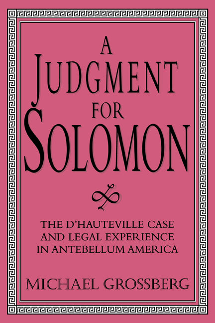 A Judgment for Solomon; The d'Hauteville Case and Legal Experience in Antebellum America (Paperback) 9780521557450