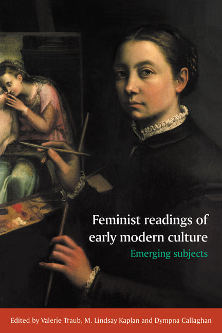 Feminist Readings of Early Modern Culture; Emerging Subjects (Paperback) 9780521558198