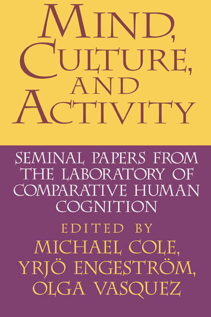 Mind, Culture, and Activity; Seminal Papers from the Laboratory of Comparative Human Cognition (Paperback) 9780521558235