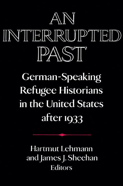 An Interrupted Past; German-Speaking Refugee Historians in the United States after 1933 (Paperback) 9780521558334