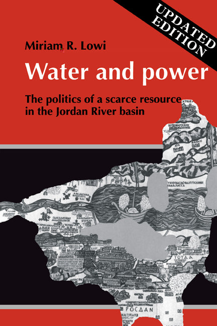 Water and Power; The Politics of a Scarce Resource in the Jordan River Basin (Paperback) 9780521558365