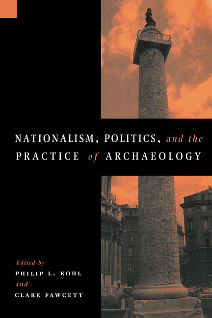 Nationalism, Politics and the Practice of Archaeology (Paperback) 9780521558396