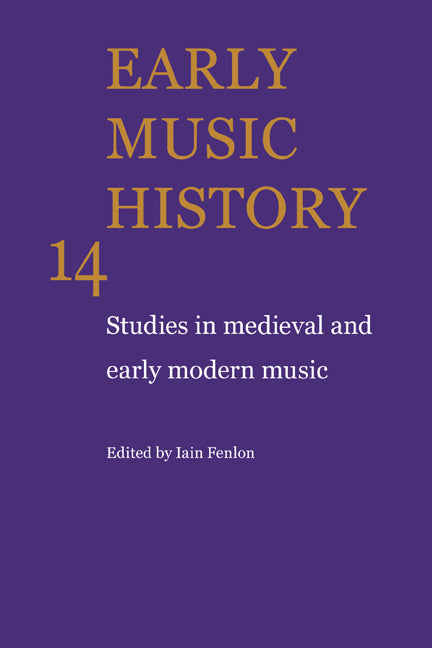 Early Music History: Volume 14; Studies in Medieval and Early Modern Music (Hardback) 9780521558433