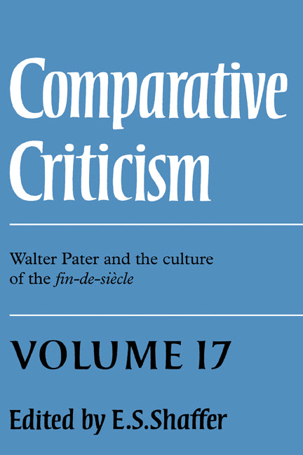 Comparative Criticism: Volume 17, Walter Pater and the Culture of the Fin-de-Siècle (Hardback) 9780521558440