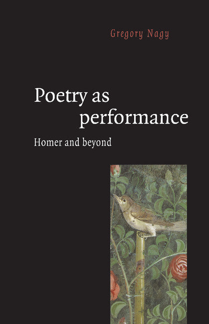 Poetry as Performance; Homer and Beyond (Paperback) 9780521558488