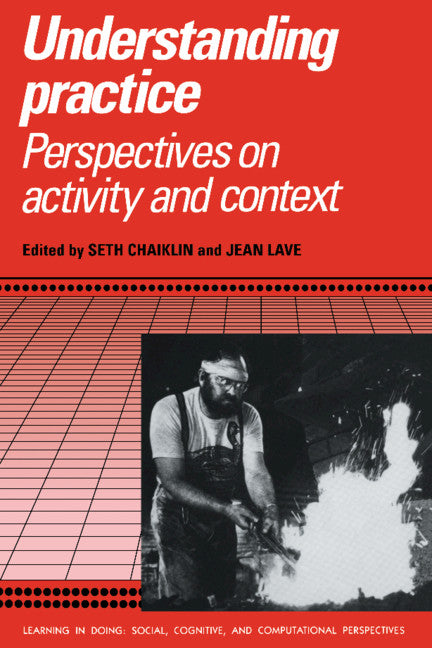 Understanding Practice; Perspectives on Activity and Context (Paperback) 9780521558518