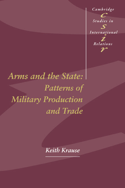 Arms and the State; Patterns of Military Production and Trade (Paperback) 9780521558662