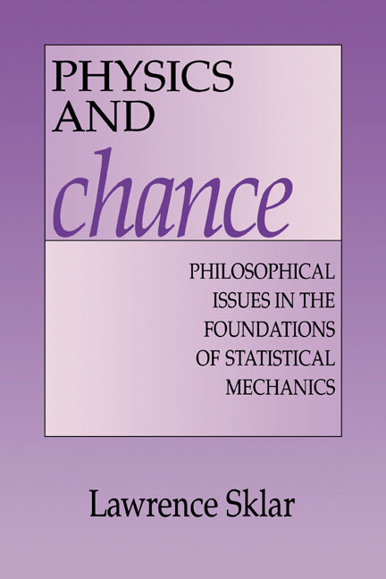 Physics and Chance; Philosophical Issues in the Foundations of Statistical Mechanics (Paperback) 9780521558815