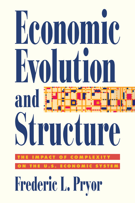 Economic Evolution and Structure; The Impact of Complexity on the U.S. Economic System (Paperback) 9780521559249