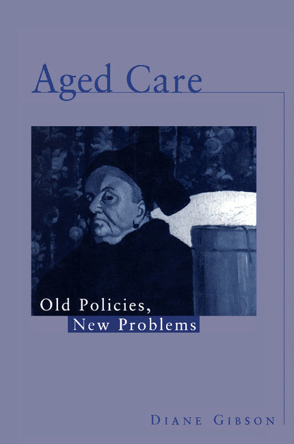 Aged Care; Old Policies, New Problems (Paperback) 9780521559577