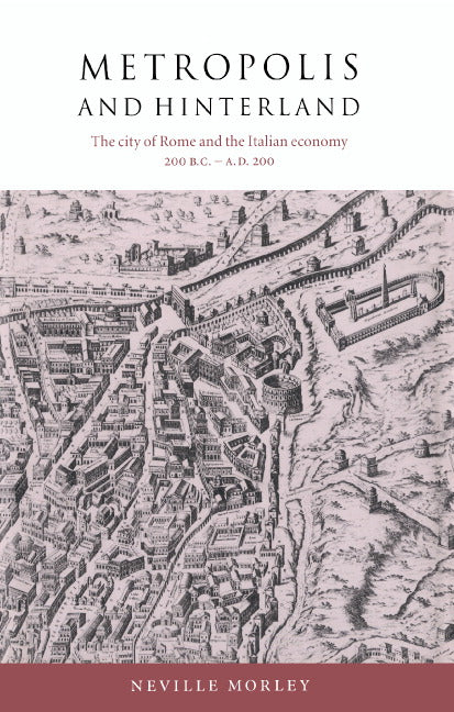 Metropolis and Hinterland; The City of Rome and the Italian Economy, 200 BC–AD 200 (Hardback) 9780521560061