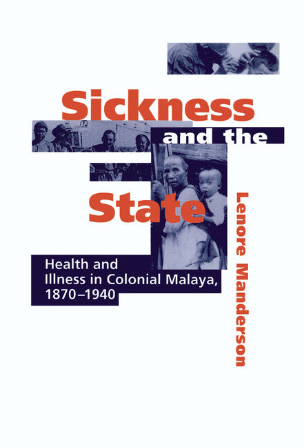 Sickness and the State; Health and Illness in Colonial Malaya, 1870–1940 (Hardback) 9780521560085