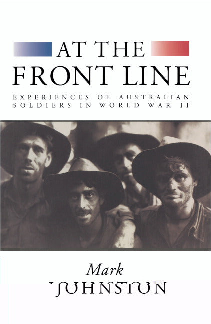 At the Front Line; Experiences of Australian Soldiers in World War II (Hardback) 9780521560375