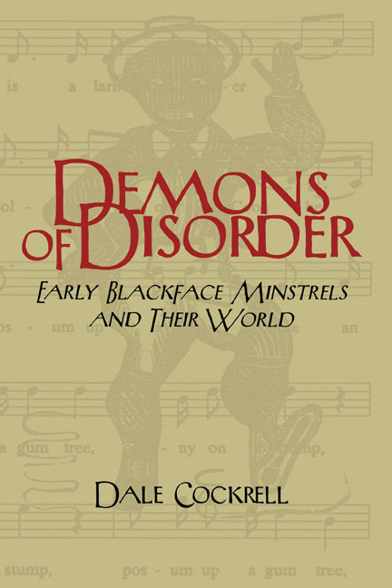 Demons of Disorder; Early Blackface Minstrels and their World (Hardback) 9780521560740