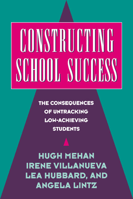 Constructing School Success; The Consequences of Untracking Low Achieving Students (Hardback) 9780521560764