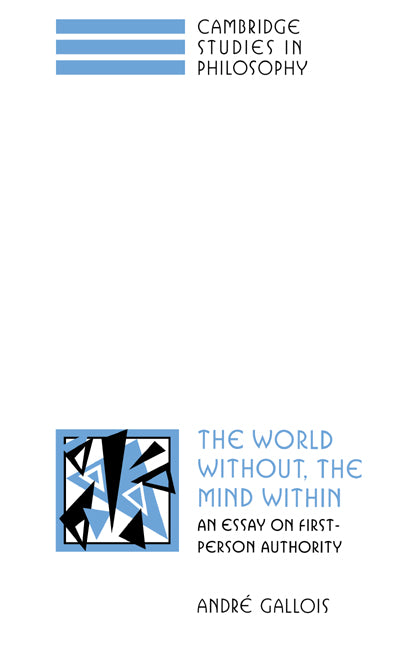 The World Without, the Mind Within; An Essay on First-Person Authority (Hardback) 9780521560931