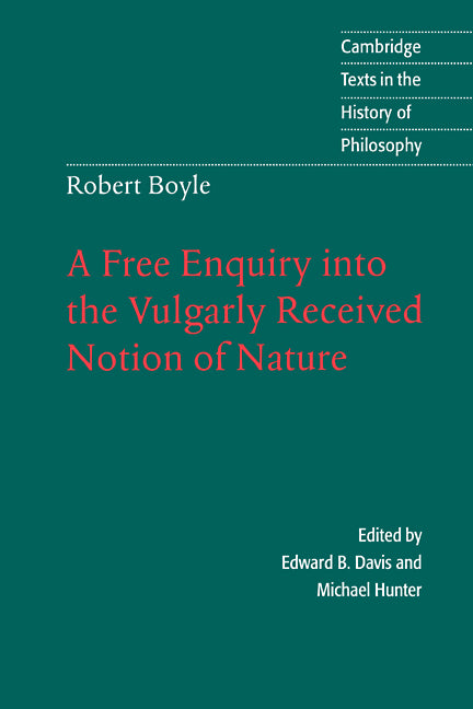 Robert Boyle: A Free Enquiry into the Vulgarly Received Notion of Nature (Hardback) 9780521561006