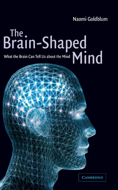 The Brain-Shaped Mind; What the Brain Can Tell Us About the Mind (Hardback) 9780521561044