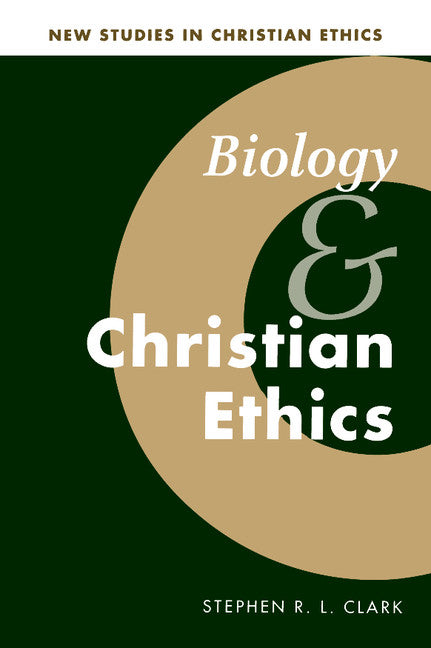 Biology and Christian Ethics (Hardback) 9780521561310