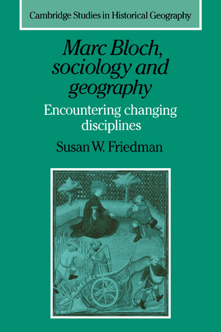 Marc Bloch, Sociology and Geography; Encountering Changing Disciplines (Hardback) 9780521561570