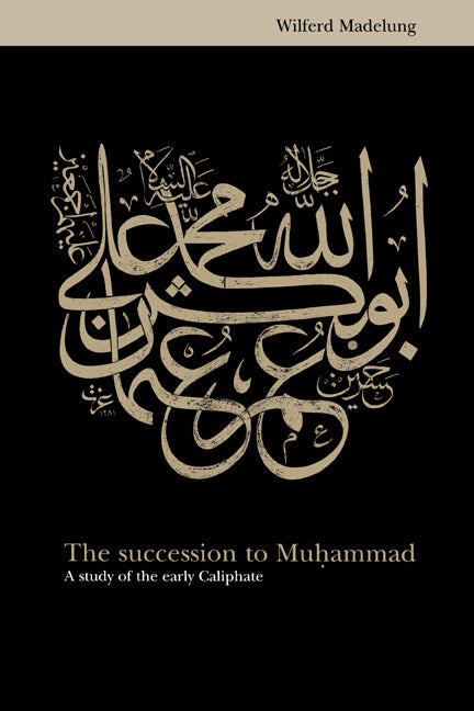 The Succession to Muhammad; A Study of the Early Caliphate (Hardback) 9780521561815