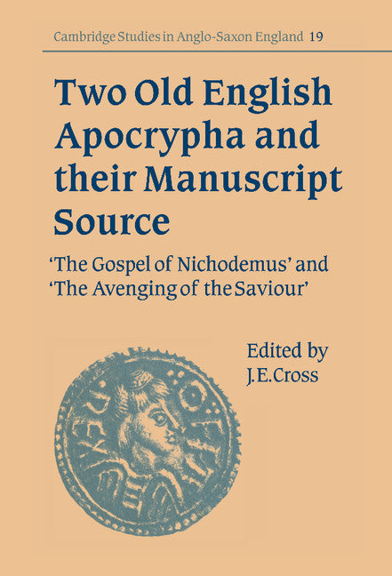 Two Old English Apocrypha and their Manuscript Source; The Gospel of Nichodemus and The Avenging of the Saviour (Hardback) 9780521561945