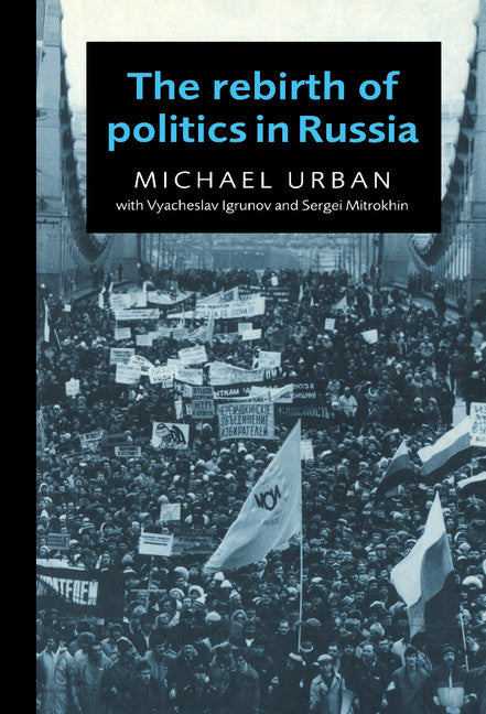The Rebirth of Politics in Russia (Hardback) 9780521562485