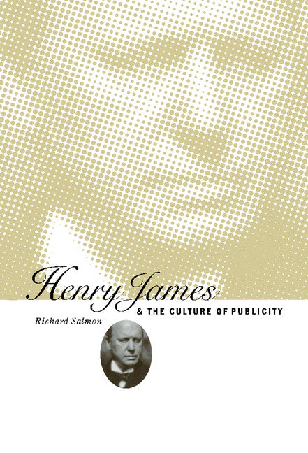 Henry James and the Culture of Publicity (Hardback) 9780521562492